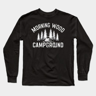Morning Wood Campground Long Sleeve T-Shirt